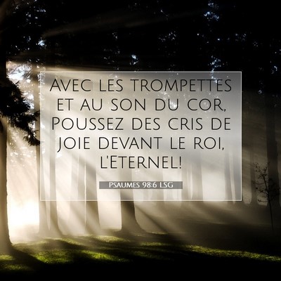 Picture 07 - Psaumes 98:6 LSG - Avec les trompettes et au son du cor, Poussez des - Bible Verse Picture