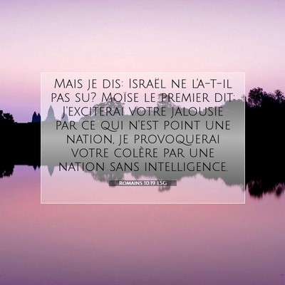 Picture 07 - Romains 10:19 LSG - Mais je dis: Israël ne l'a-t-il pas su? Moïse - Bible Verse Picture