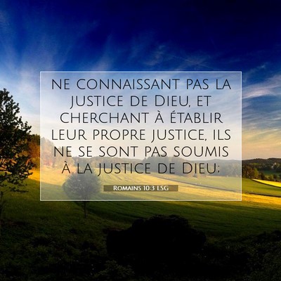 Picture 07 - Romains 10:3 LSG - ne connaissant pas la justice de Dieu, et - Bible Verse Picture