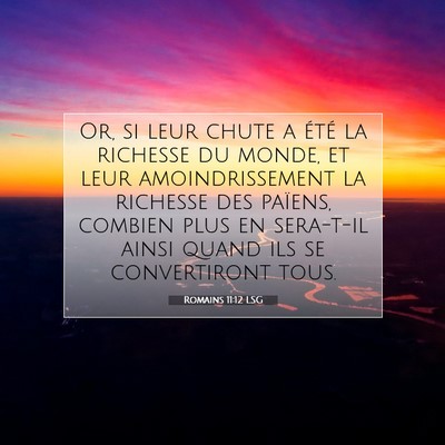 Picture 07 - Romains 11:12 LSG - Or, si leur chute a été la richesse du monde, - Bible Verse Picture