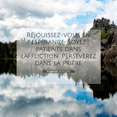 Picture 07 - Romains 12:12 LSG - Réjouissez-vous en espérance. Soyez patients - Bible Verse Picture