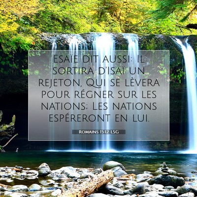 Picture 07 - Romains 15:12 LSG - Esaïe dit aussi: Il sortira d'Isaï un rejeton, - Bible Verse Picture