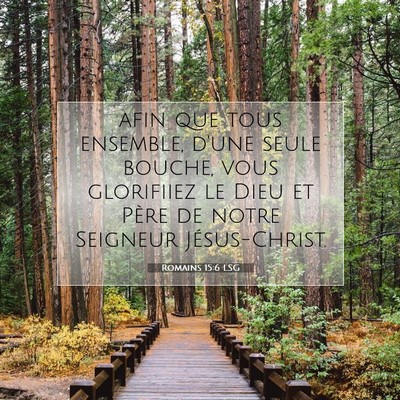 Picture 07 - Romains 15:6 LSG - afin que tous ensemble, d'une seule bouche, vous - Bible Verse Picture