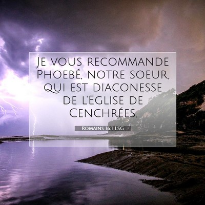 Picture 07 - Romains 16:1 LSG - Je vous recommande Phoebé, notre soeur, qui est - Bible Verse Picture