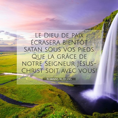 Picture 07 - Romains 16:20 LSG - Le Dieu de paix écrasera bientôt Satan sous vos - Bible Verse Picture