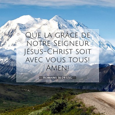 Picture 07 - Romains 16:24 LSG - Que la grâce de notre Seigneur Jésus-Christ - Bible Verse Picture