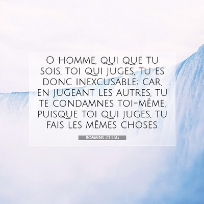 Picture 07 - Romains 2:1 LSG - O homme, qui que tu sois, toi qui juges, tu es - Bible Verse Picture
