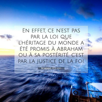 Picture 07 - Romains 4:13 LSG - En effet, ce n'est pas par la loi que l'héritage - Bible Verse Picture