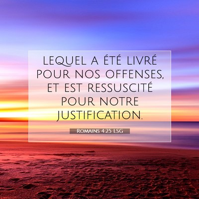 Picture 07 - Romains 4:25 LSG - lequel a été livré pour nos offenses, et est - Bible Verse Picture