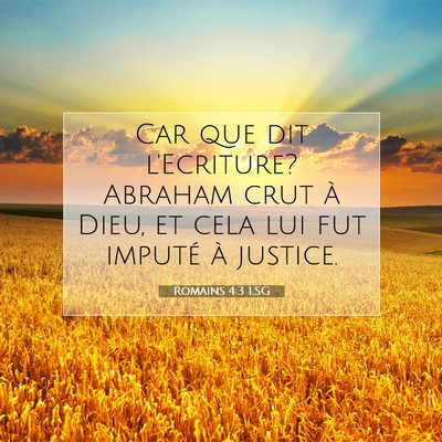 Picture 07 - Romains 4:3 LSG - Car que dit l'Ecriture? Abraham crut à Dieu, et - Bible Verse Picture