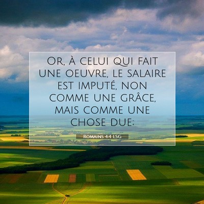 Picture 07 - Romains 4:4 LSG - Or, à celui qui fait une oeuvre, le salaire est - Bible Verse Picture