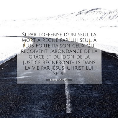 Picture 07 - Romains 5:17 LSG - Si par l'offense d'un seul la mort a régné par - Bible Verse Picture