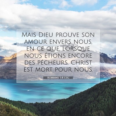 Picture 07 - Romains 5:8 LSG - Mais Dieu prouve son amour envers nous, en ce - Bible Verse Picture