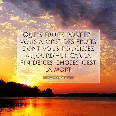 Picture 07 - Romains 6:21 LSG - Quels fruits portiez-vous alors? Des fruits dont - Bible Verse Picture