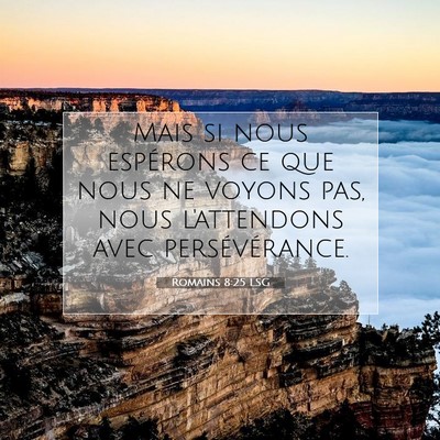 Picture 07 - Romains 8:25 LSG - Mais si nous espérons ce que nous ne voyons pas, - Bible Verse Picture
