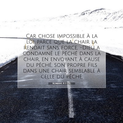 Picture 07 - Romains 8:3 LSG - Car chose impossible à la loi, parce que la - Bible Verse Picture
