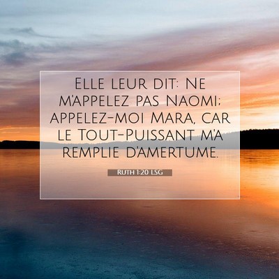 Picture 07 - Ruth 1:20 LSG - Elle leur dit: Ne m'appelez pas Naomi; - Bible Verse Picture