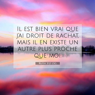 Picture 07 - Ruth 3:12 LSG - Il est bien vrai que j'ai droit de rachat, mais - Bible Verse Picture