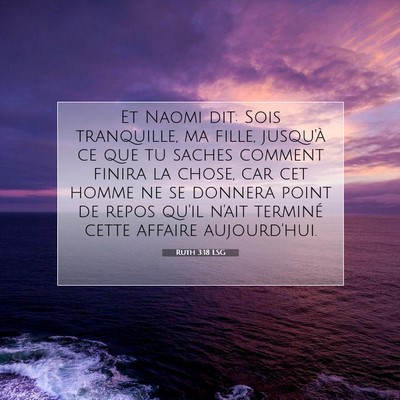 Picture 07 - Ruth 3:18 LSG - Et Naomi dit: Sois tranquille, ma fille, jusqu'à - Bible Verse Picture