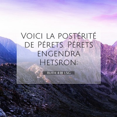 Picture 07 - Ruth 4:18 LSG - Voici la postérité de Pérets. Pérets engendra - Bible Verse Picture