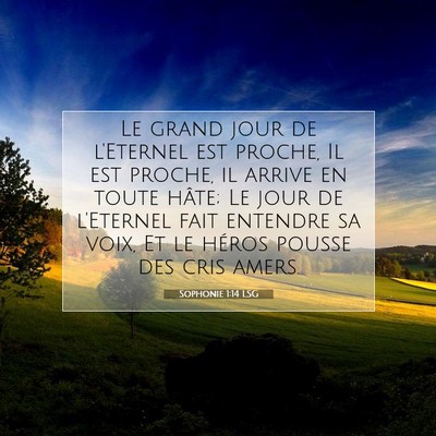 Picture 07 - Sophonie 1:14 LSG - Le grand jour de l'Eternel est proche, Il est - Bible Verse Picture