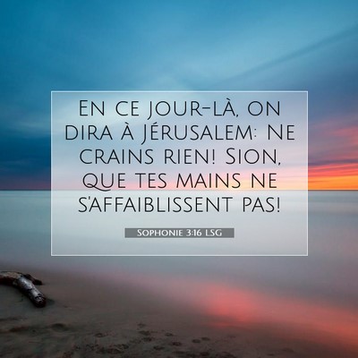 Picture 07 - Sophonie 3:16 LSG - En ce jour-là, on dira à Jérusalem: Ne crains - Bible Verse Picture