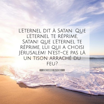 Picture 07 - Zacharie 3:2 LSG - L'Eternel dit à Satan: Que l'Eternel te - Bible Verse Picture