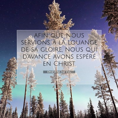 Picture 07 - Éphésiens 1:12 LSG - afin que nous servions à la louange de sa - Bible Verse Picture