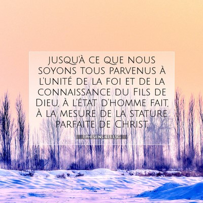 Picture 07 - Éphésiens 4:13 LSG - jusqu'à ce que nous soyons tous parvenus à - Bible Verse Picture