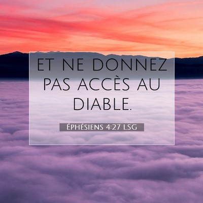 Picture 07 - Éphésiens 4:27 LSG - et ne donnez pas accès au - Bible Verse Picture