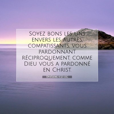 Picture 07 - Éphésiens 4:32 LSG - Soyez bons les uns envers les autres, - Bible Verse Picture
