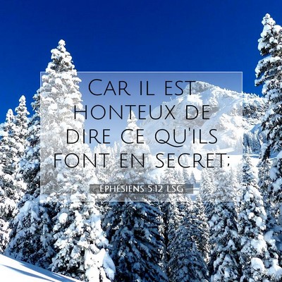 Picture 07 - Éphésiens 5:12 LSG - Car il est honteux de dire ce qu'ils font en - Bible Verse Picture