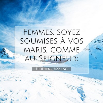 Picture 07 - Éphésiens 5:22 LSG - Femmes, soyez soumises à vos maris, comme au - Bible Verse Picture