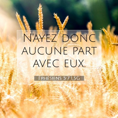 Picture 07 - Éphésiens 5:7 LSG - N'ayez donc aucune part avec - Bible Verse Picture