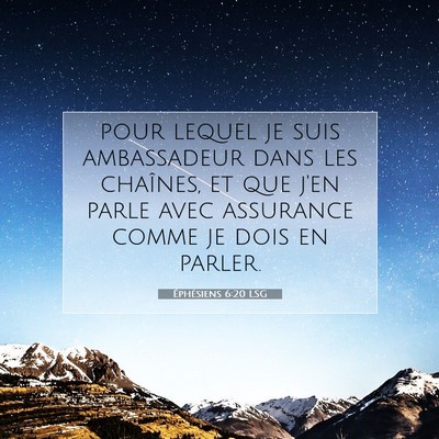 Picture 07 - Éphésiens 6:20 LSG - pour lequel je suis ambassadeur dans les - Bible Verse Picture