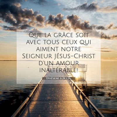 Picture 07 - Éphésiens 6:24 LSG - Que la grâce soit avec tous ceux qui aiment - Bible Verse Picture