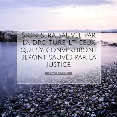 Picture 07 - Ésaïe 1:27 LSG - Sion sera sauvée par la droiture, Et ceux qui - Bible Verse Picture