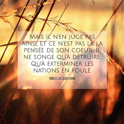 Picture 07 - Ésaïe 10:7 LSG - Mais il n'en juge pas ainsi, Et ce n'est pas là - Bible Verse Picture