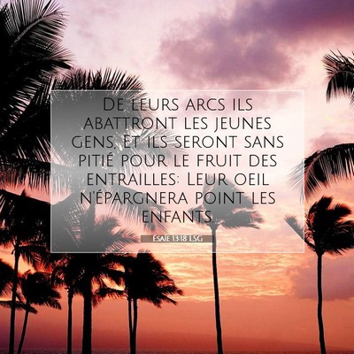 Picture 07 - Ésaïe 13:18 LSG - De leurs arcs ils abattront les jeunes gens, Et - Bible Verse Picture