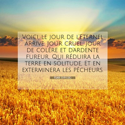 Picture 07 - Ésaïe 13:9 LSG - Voici, le jour de l'Eternel arrive, Jour cruel, - Bible Verse Picture