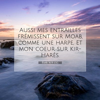 Picture 07 - Ésaïe 16:11 LSG - Aussi mes entrailles frémissent sur Moab, comme - Bible Verse Picture