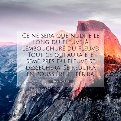 Picture 07 - Ésaïe 19:7 LSG - Ce ne sera que nudité le long du fleuve, à - Bible Verse Picture