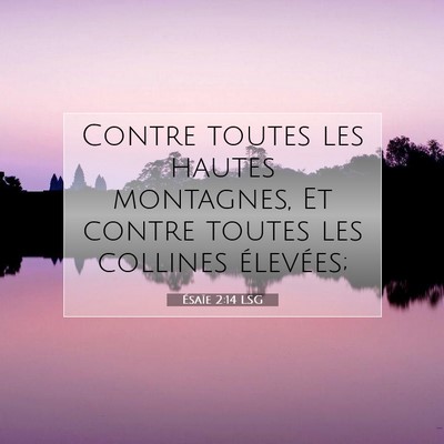 Picture 07 - Ésaïe 2:14 LSG - Contre toutes les hautes montagnes, Et contre - Bible Verse Picture