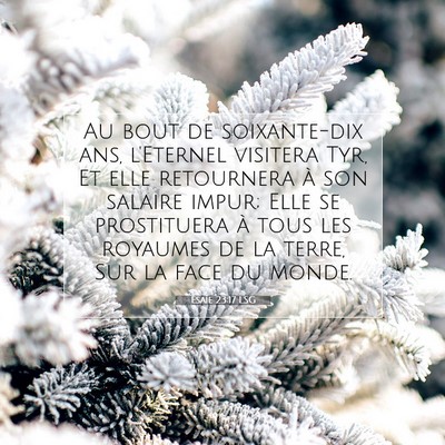 Picture 07 - Ésaïe 23:17 LSG - Au bout de soixante-dix ans, l'Eternel visitera - Bible Verse Picture