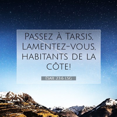 Picture 07 - Ésaïe 23:6 LSG - Passez à Tarsis, Lamentez-vous, habitants de la - Bible Verse Picture