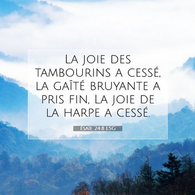 Picture 07 - Ésaïe 24:8 LSG - La joie des tambourins a cessé, la gaîté - Bible Verse Picture