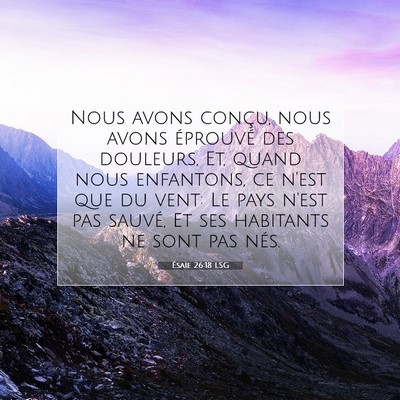 Picture 07 - Ésaïe 26:18 LSG - Nous avons conçu, nous avons éprouvé des - Bible Verse Picture