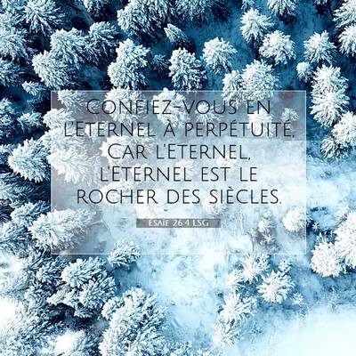 Picture 07 - Ésaïe 26:4 LSG - Confiez-vous en l'Eternel à perpétuité, Car - Bible Verse Picture