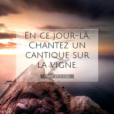 Picture 07 - Ésaïe 27:2 LSG - En ce jour-là, Chantez un cantique sur la - Bible Verse Picture