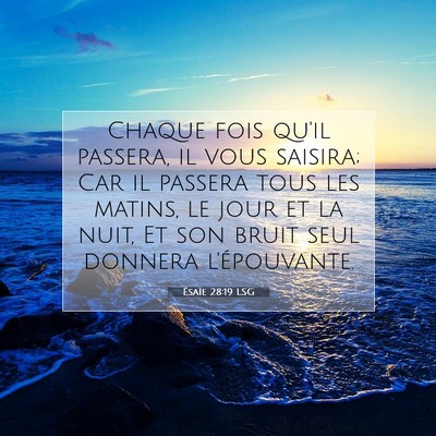 Picture 07 - Ésaïe 28:19 LSG - Chaque fois qu'il passera, il vous saisira; Car - Bible Verse Picture